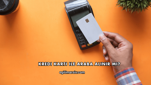 Kredi Kartı ile Araba Alınır mı?