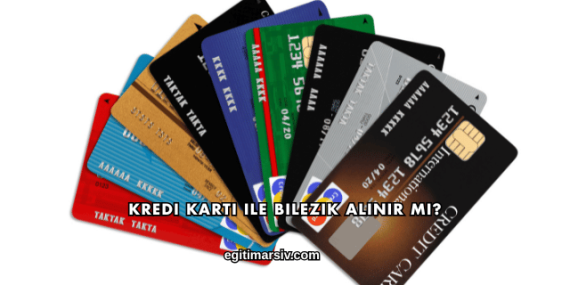 Kredi Kartı ile Bilezik Alınır mı?