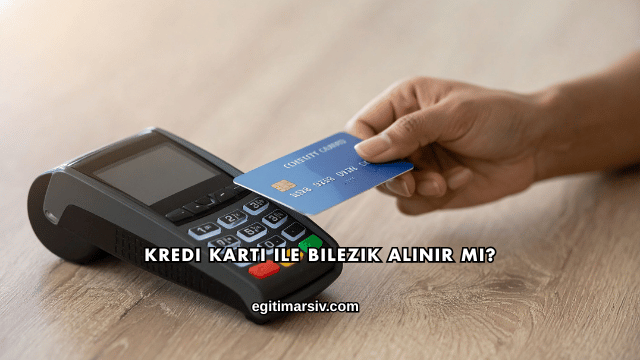 Kredi Kartı ile Bilezik Alınır mı?