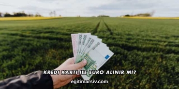 Kredi Kartı ile Euro Alınır mı?