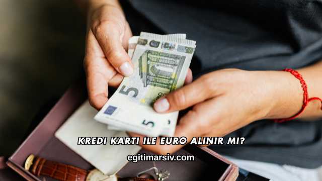 Kredi Kartı ile Euro Alınır mı?
