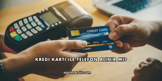 Kredi Kartı ile Telefon Alınır mı?