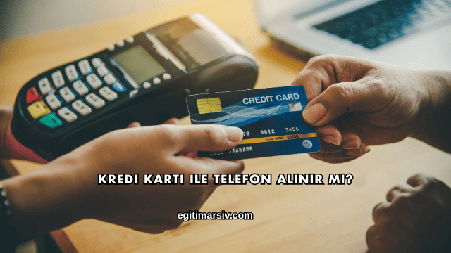 Kredi Kartı ile Telefon Alınır mı?