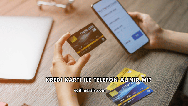 Kredi Kartı ile Telefon Alınır mı?