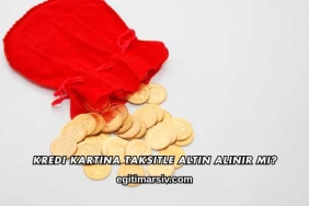Kredi Kartına Taksitle Altın Alınır mı?