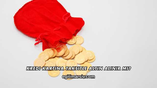 Kredi Kartına Taksitle Altın Alınır mı?