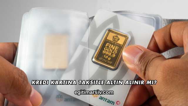 Kredi Kartına Taksitle Altın Alınır mı?