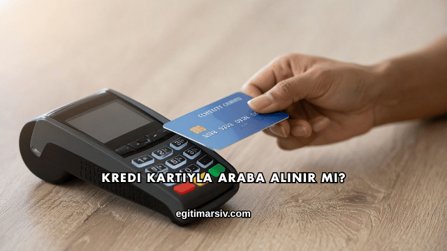 Kredi Kartıyla Araba Alınır mı?