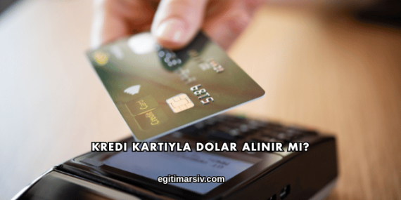 Kredi Kartıyla Dolar Alınır mı?