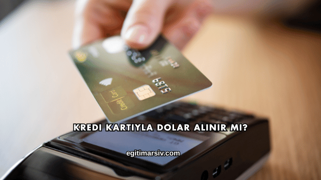 Kredi Kartıyla Dolar Alınır mı?