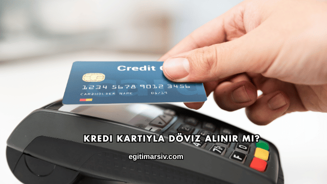 Kredi Kartıyla Döviz Alınır mı?