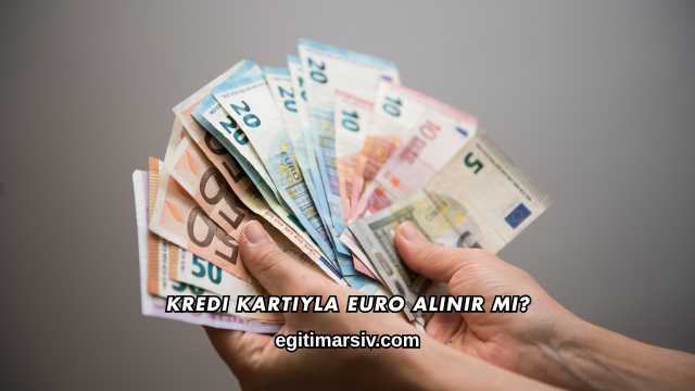 Kredi Kartıyla Euro Alınır mı?