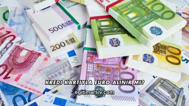 Kredi Kartıyla Euro Alınır mı?