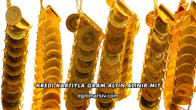 Kredi Kartıyla Gram Altın Alınır mı?