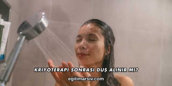 Kriyoterapi Sonrası Duş Alınır mı?