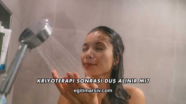 Kriyoterapi Sonrası Duş Alınır mı?