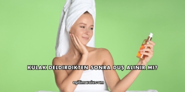 Kulak Deldirdikten Sonra Duş Alınır mı?