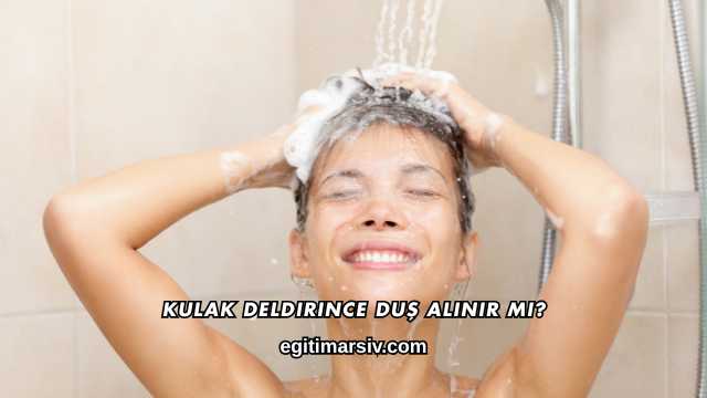 Kulak Deldirince Duş Alınır mı?