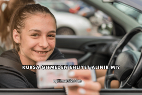 Kursa Gitmeden Ehliyet Alınır mı?