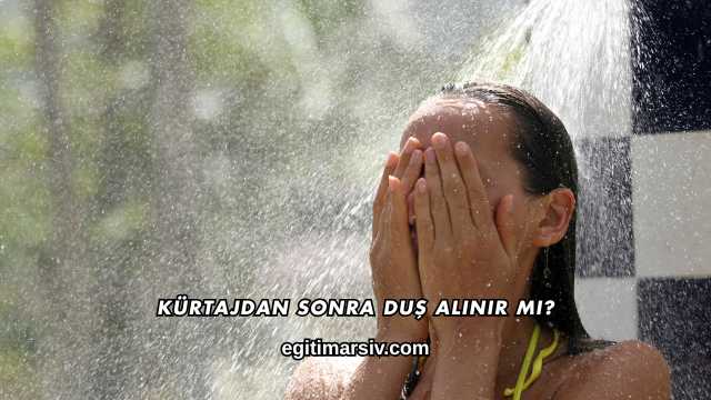 Kürtajdan Sonra Duş Alınır mı?