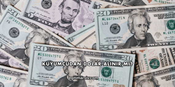 Kuyumcudan Dolar Alınır mı?