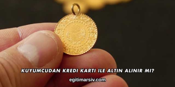 Kuyumcudan Kredi Kartı ile Altın Alınır mı?