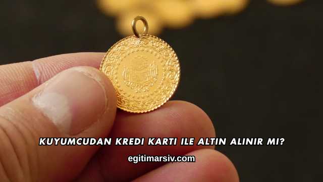 Kuyumcudan Kredi Kartı ile Altın Alınır mı?
