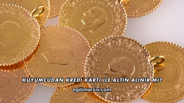 Kuyumcudan Kredi Kartı ile Altın Alınır mı?