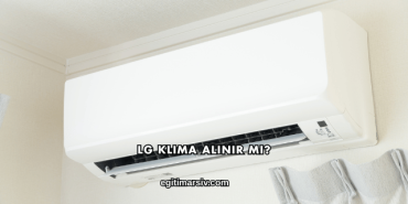 LG Klima Alınır mı?