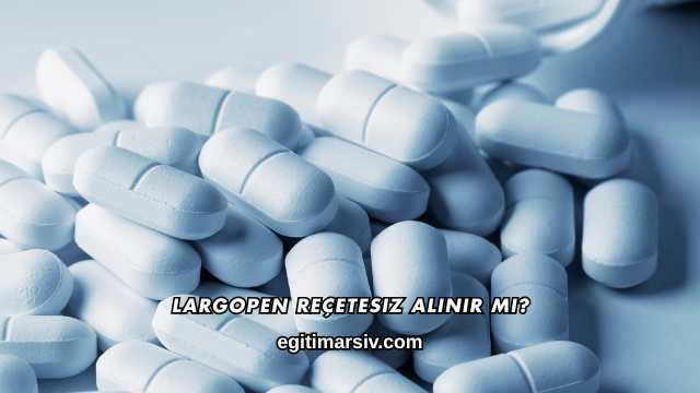 Largopen Reçetesiz Alınır mı?