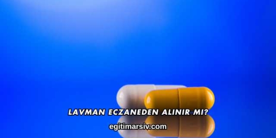 Lavman Eczaneden Alınır mı?