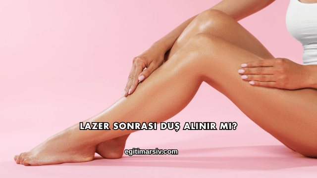 Lazer Sonrası Duş Alınır mı?