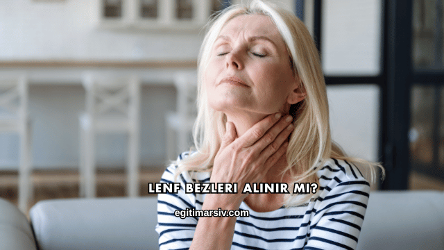 Lenf Bezleri Alınır mı?