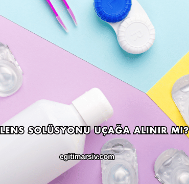 Lens Solüsyonu Uçağa Alınır mı?