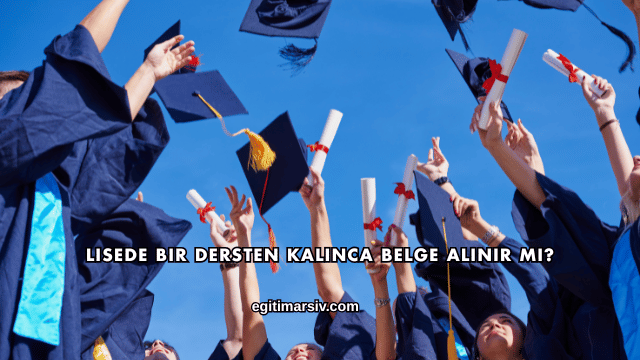 Lisede Bir Dersten Kalınca Belge Alınır mı?