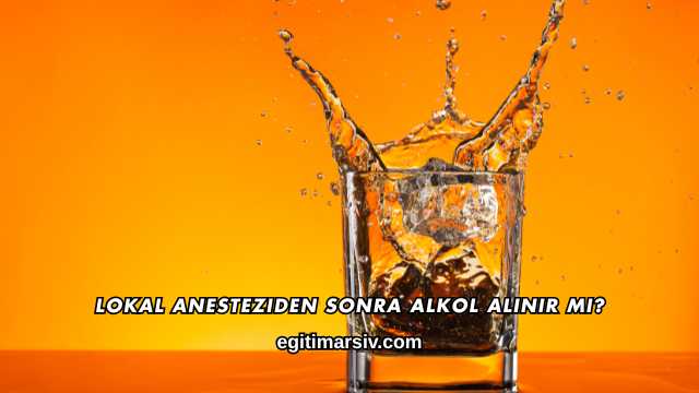 Lokal Anesteziden Sonra Alkol Alınır mı?