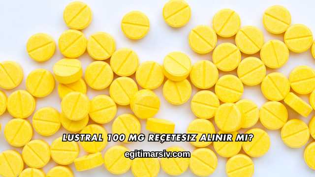 Lustral 100 Mg Reçetesiz Alınır mı?