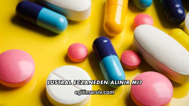 Lustral Eczaneden Alınır mı?