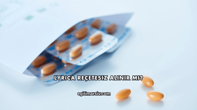 Lyrica Reçetesiz Alınır mı?