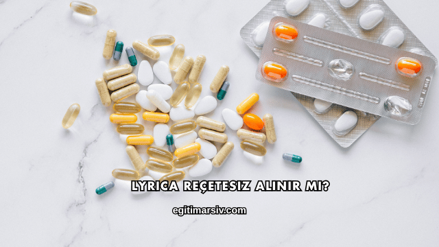 Lyrica Reçetesiz Alınır mı?