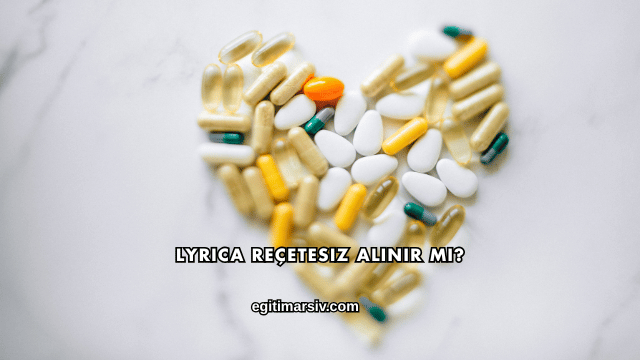 Lyrica Reçetesiz Alınır mı?