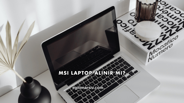 MSI Laptop Alınır mı?