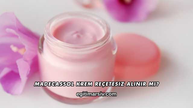 Madecassol Krem Reçetesiz Alınır mı?