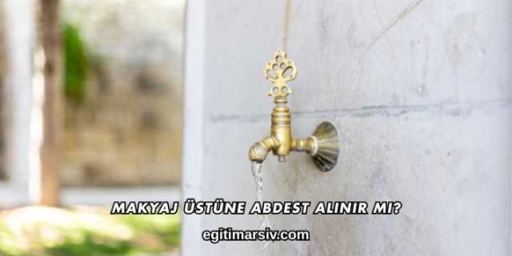 Makyaj Üstüne Abdest Alınır mı?