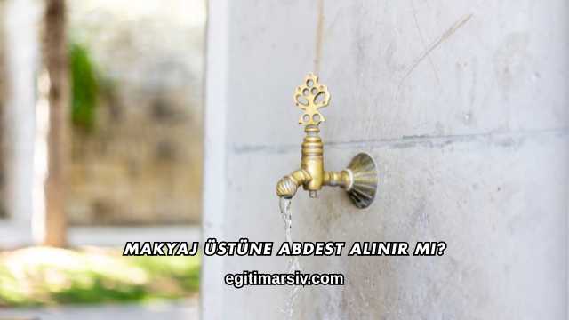 Makyaj Üstüne Abdest Alınır mı?