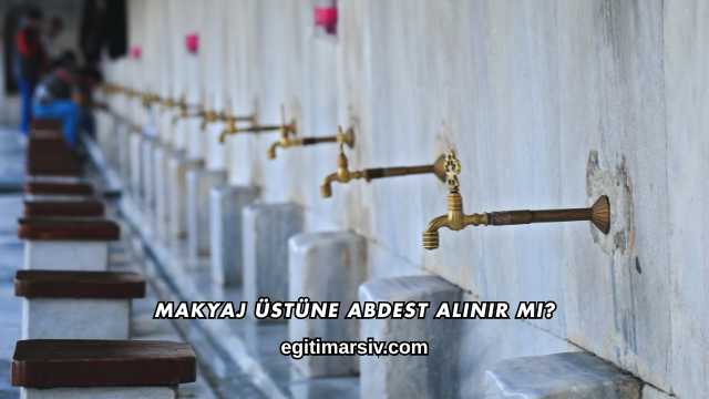Makyaj Üstüne Abdest Alınır mı?