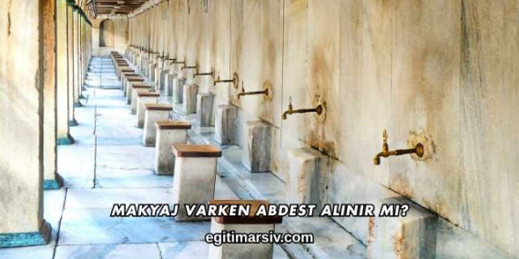 Makyaj Varken Abdest Alınır mı?