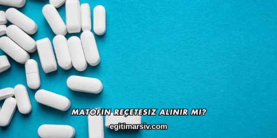 Matofin Reçetesiz Alınır mı?