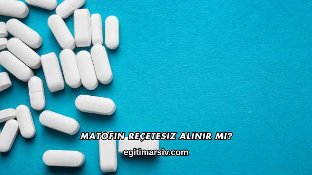 Matofin Reçetesiz Alınır mı?