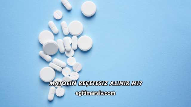 Matofin Reçetesiz Alınır mı?